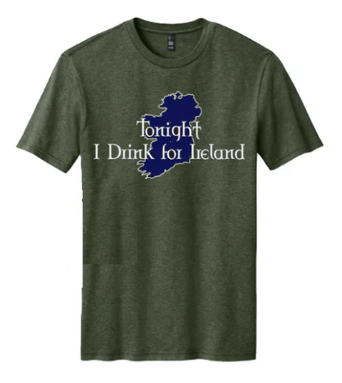 Tonight I Drink for Ireland Tee