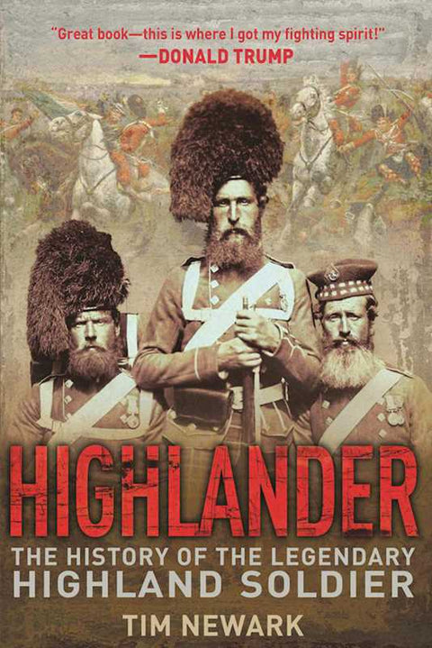 Highlander: The History of the Legendary Highland Soldier